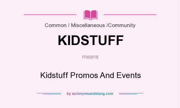 What does KIDSTUFF mean? It stands for Kidstuff Promos And Events