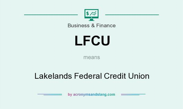 What does LFCU mean? It stands for Lakelands Federal Credit Union