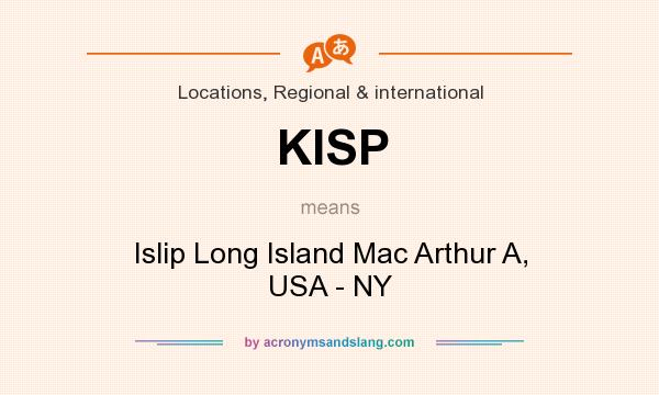 What does KISP mean? It stands for Islip Long Island Mac Arthur A, USA - NY