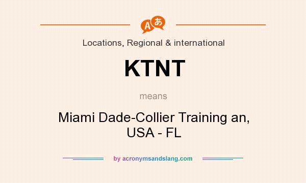 What does KTNT mean? It stands for Miami Dade-Collier Training an, USA - FL