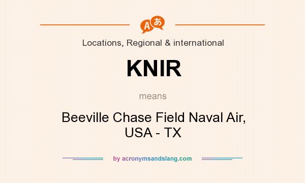 What does KNIR mean? It stands for Beeville Chase Field Naval Air, USA - TX