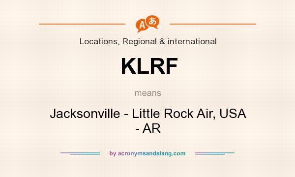 What does KLRF mean? It stands for Jacksonville - Little Rock Air, USA - AR