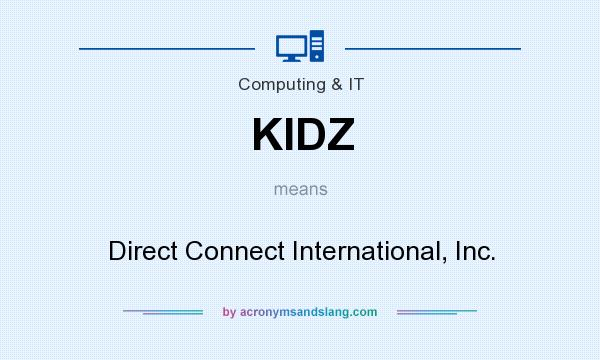What does KIDZ mean? It stands for Direct Connect International, Inc.