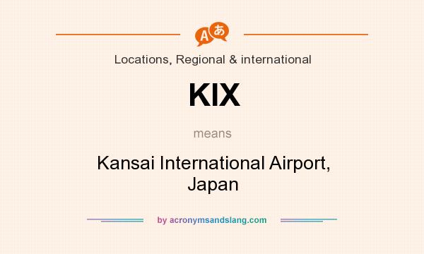 What does KIX mean? It stands for Kansai International Airport, Japan