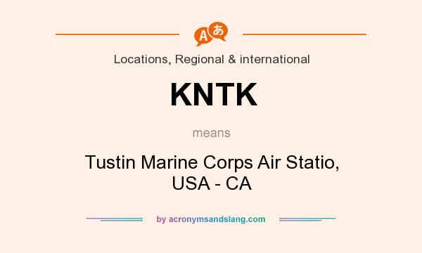 What does KNTK mean? It stands for Tustin Marine Corps Air Statio, USA - CA