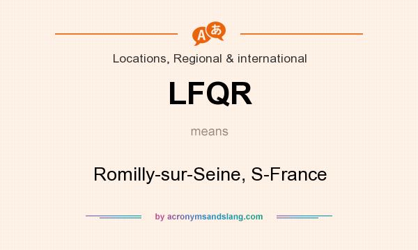 What does LFQR mean? It stands for Romilly-sur-Seine, S-France