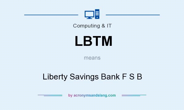 What does LBTM mean? It stands for Liberty Savings Bank F S B