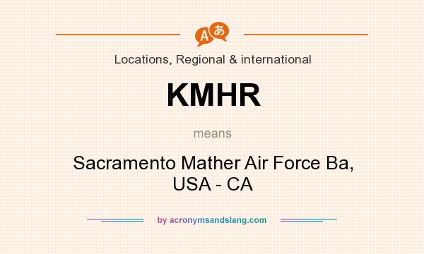 What does KMHR mean? It stands for Sacramento Mather Air Force Ba, USA - CA