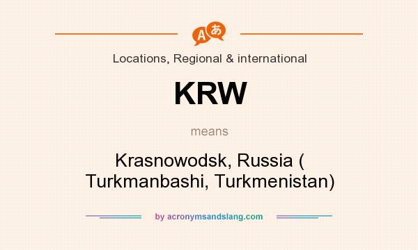 What does KRW mean? It stands for Krasnowodsk, Russia ( Turkmanbashi, Turkmenistan)