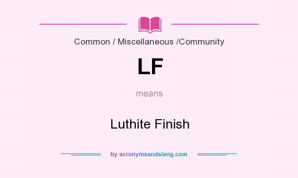 What does LF mean? It stands for Luthite Finish