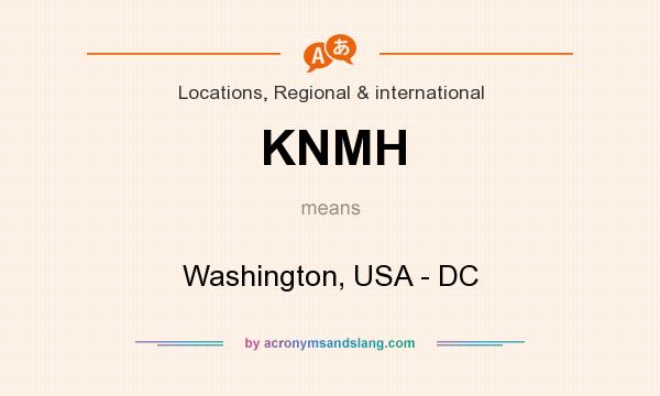 What does KNMH mean? It stands for Washington, USA - DC