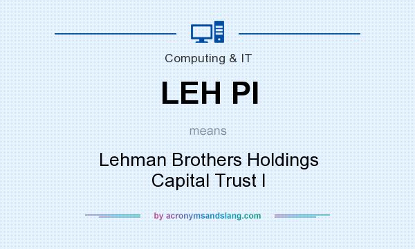 What does LEH PI mean? It stands for Lehman Brothers Holdings Capital Trust I