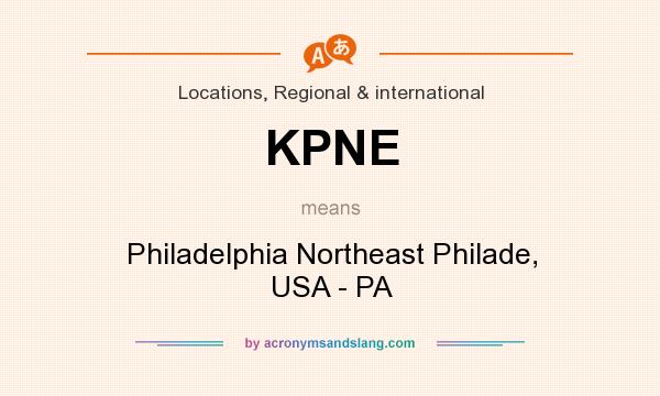 What does KPNE mean? It stands for Philadelphia Northeast Philade, USA - PA