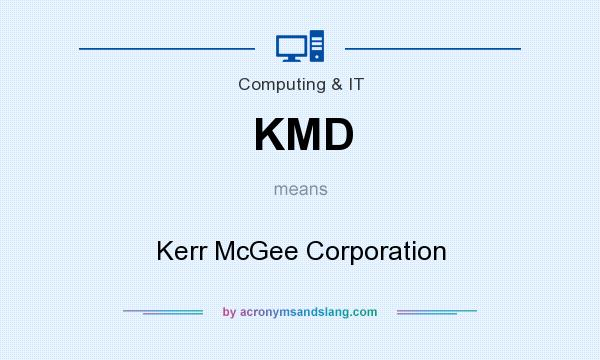 What does KMD mean? It stands for Kerr McGee Corporation
