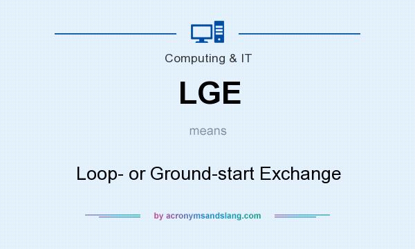 What does LGE mean? It stands for Loop- or Ground-start Exchange