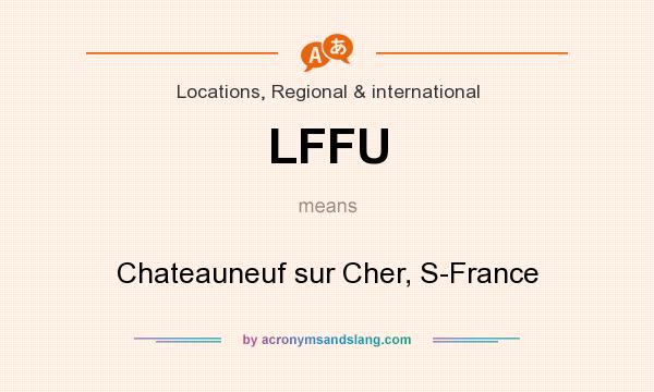 What does LFFU mean? It stands for Chateauneuf sur Cher, S-France