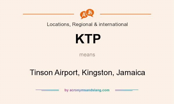 What does KTP mean? It stands for Tinson Airport, Kingston, Jamaica