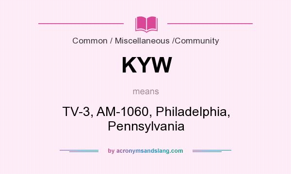 What does KYW mean? It stands for TV-3, AM-1060, Philadelphia, Pennsylvania
