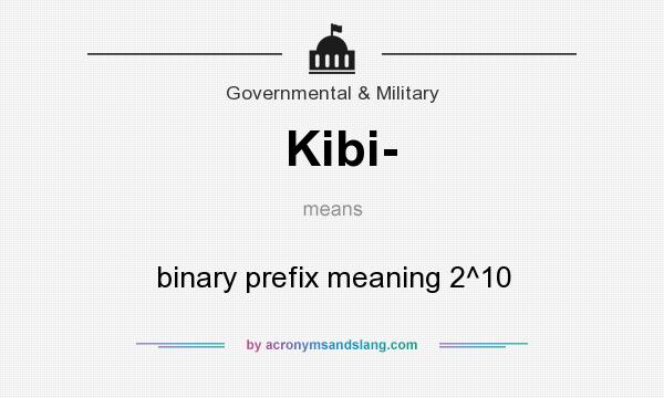 What does Kibi- mean? It stands for binary prefix meaning 2^10