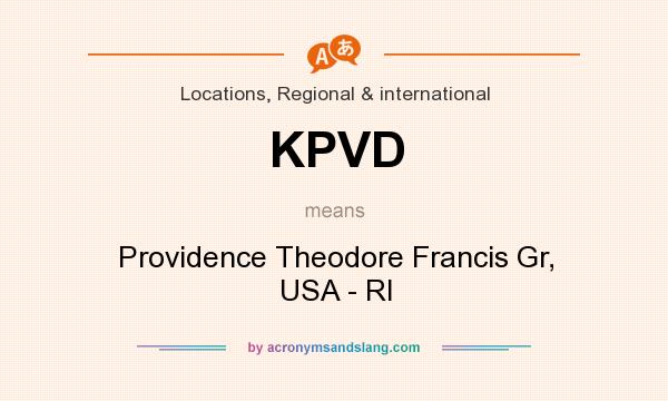 What does KPVD mean? It stands for Providence Theodore Francis Gr, USA - RI