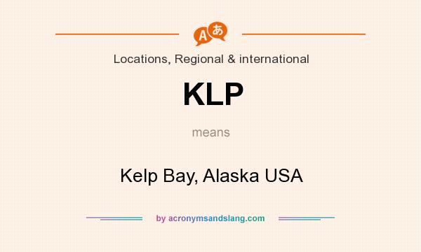 What does KLP mean? It stands for Kelp Bay, Alaska USA