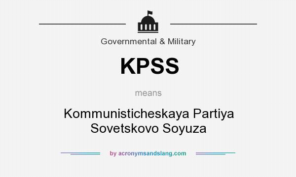 What does KPSS mean? It stands for Kommunisticheskaya Partiya Sovetskovo Soyuza