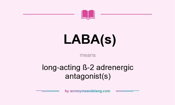 What does LABA(s) mean? It stands for long-acting ß-2 adrenergic antagonist(s)