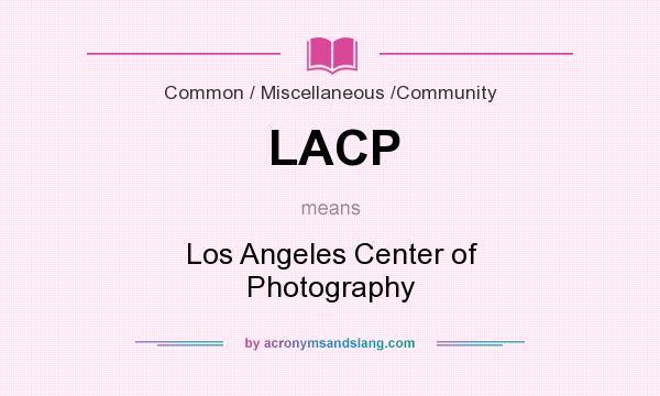 What does LACP mean? It stands for Los Angeles Center of Photography