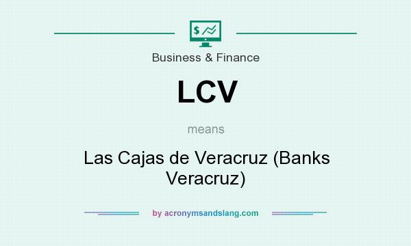 What does LCV mean? It stands for Las Cajas de Veracruz (Banks Veracruz)