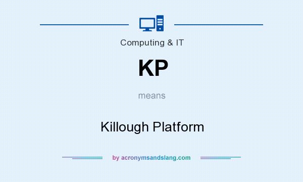 What does KP mean? It stands for Killough Platform