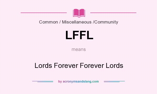 What does LFFL mean? It stands for Lords Forever Forever Lords