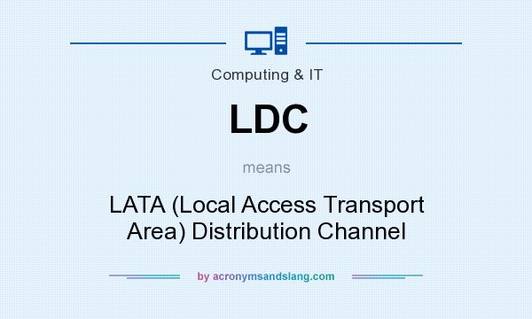 What does LDC mean? It stands for LATA (Local Access Transport Area) Distribution Channel