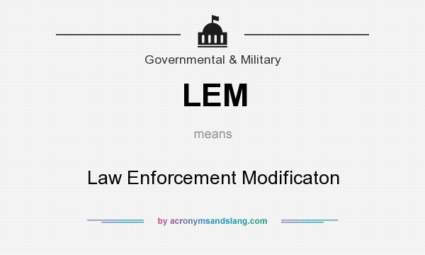 What does LEM mean? It stands for Law Enforcement Modificaton