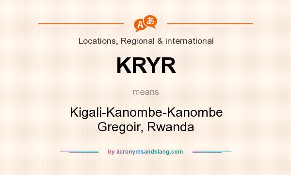 What does KRYR mean? It stands for Kigali-Kanombe-Kanombe Gregoir, Rwanda