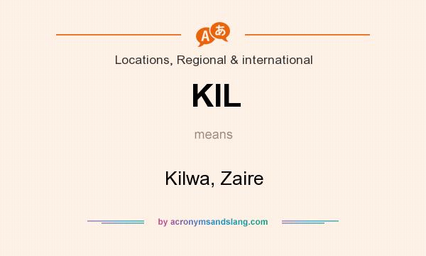What does KIL mean? It stands for Kilwa, Zaire
