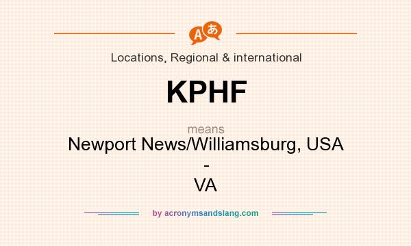 What does KPHF mean? It stands for Newport News/Williamsburg, USA - VA