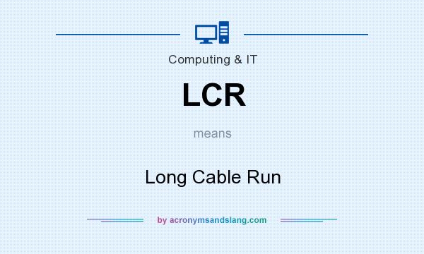 What does LCR mean? It stands for Long Cable Run