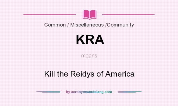 What does KRA mean? It stands for Kill the Reidys of America