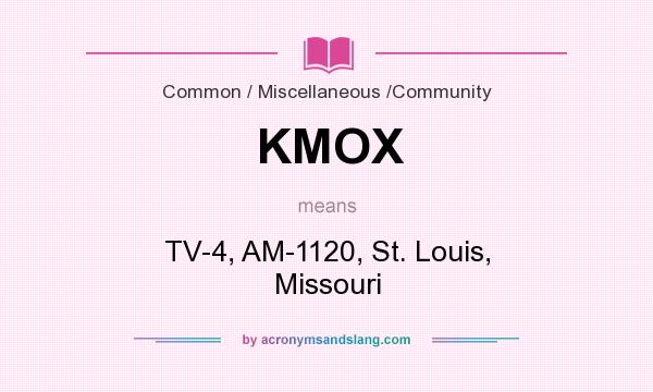 What does KMOX mean? It stands for TV-4, AM-1120, St. Louis, Missouri