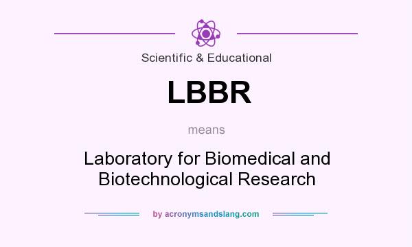 What does LBBR mean? It stands for Laboratory for Biomedical and Biotechnological Research