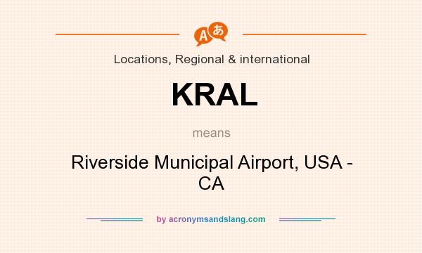 What does KRAL mean? It stands for Riverside Municipal Airport, USA - CA