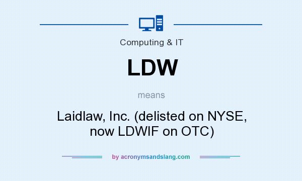 What does LDW mean? It stands for Laidlaw, Inc. (delisted on NYSE, now LDWIF on OTC)