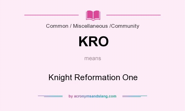 What does KRO mean? It stands for Knight Reformation One