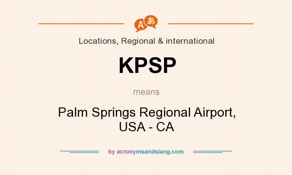 What does KPSP mean? It stands for Palm Springs Regional Airport, USA - CA