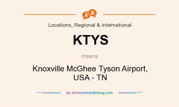 What does KTYS mean? It stands for Knoxville McGhee Tyson Airport, USA - TN