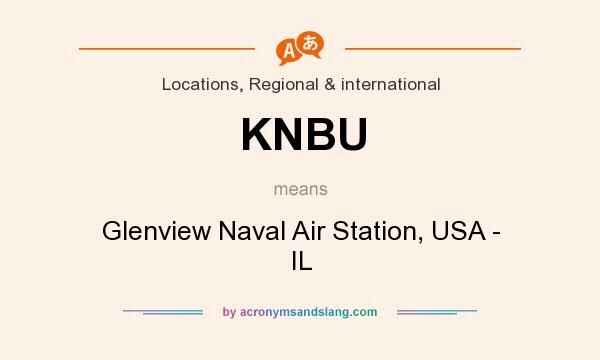 What does KNBU mean? It stands for Glenview Naval Air Station, USA - IL