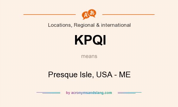 What does KPQI mean? It stands for Presque Isle, USA - ME