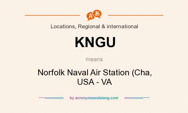 What does KNGU mean? It stands for Norfolk Naval Air Station (Cha, USA - VA