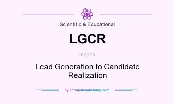What does LGCR mean? It stands for Lead Generation to Candidate Realization