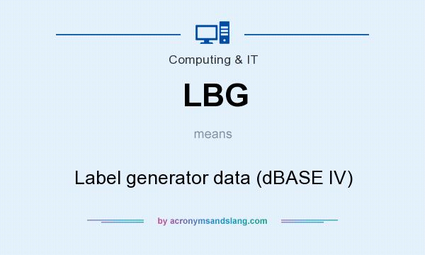 What does LBG mean? It stands for Label generator data (dBASE IV)